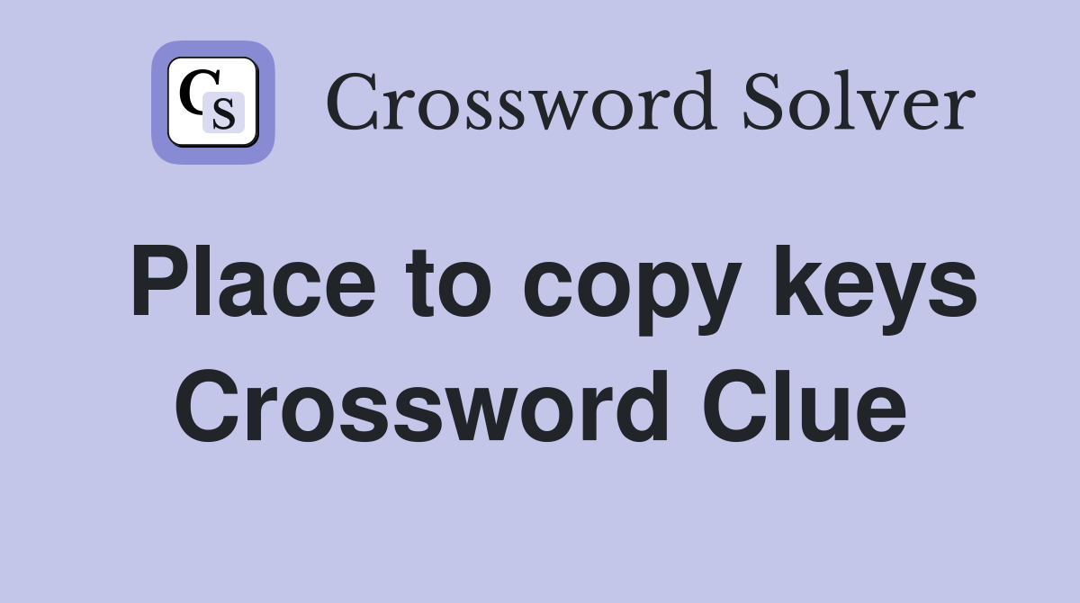 Place to copy keys Crossword Clue