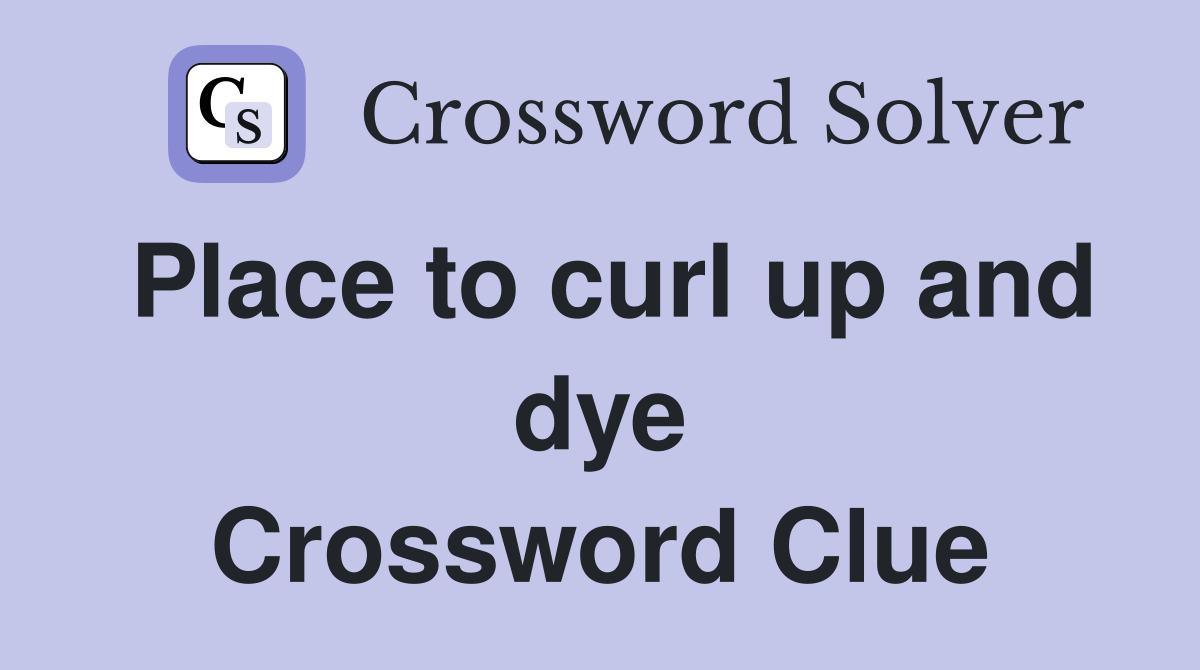 Place to curl up and dye Crossword Clue