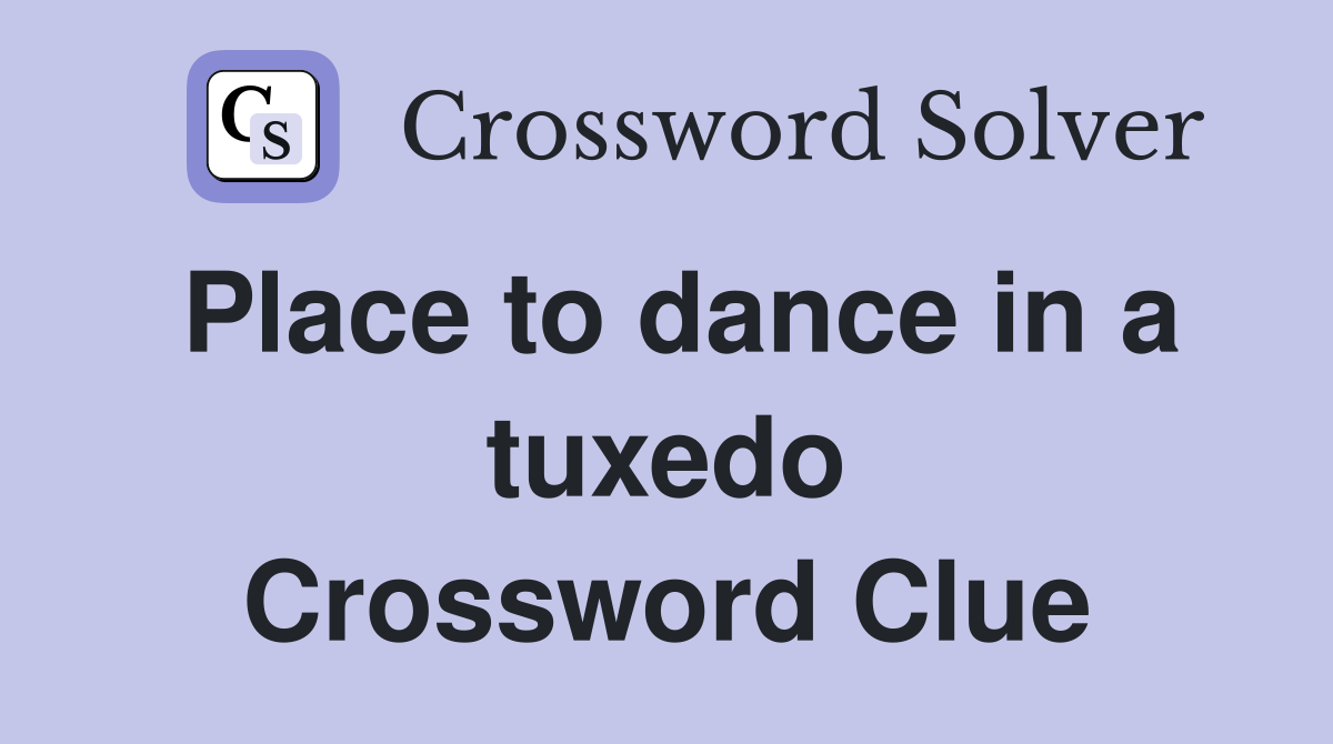 Place to dance in a tuxedo Crossword Clue
