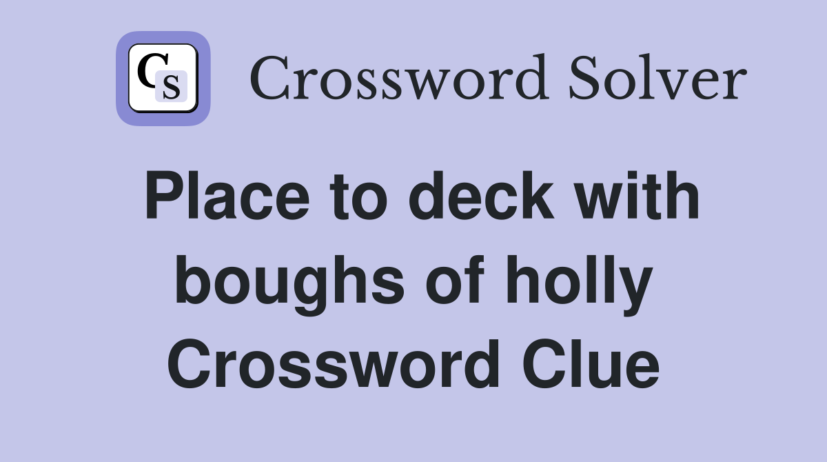 Place to deck with boughs of holly Crossword Clue