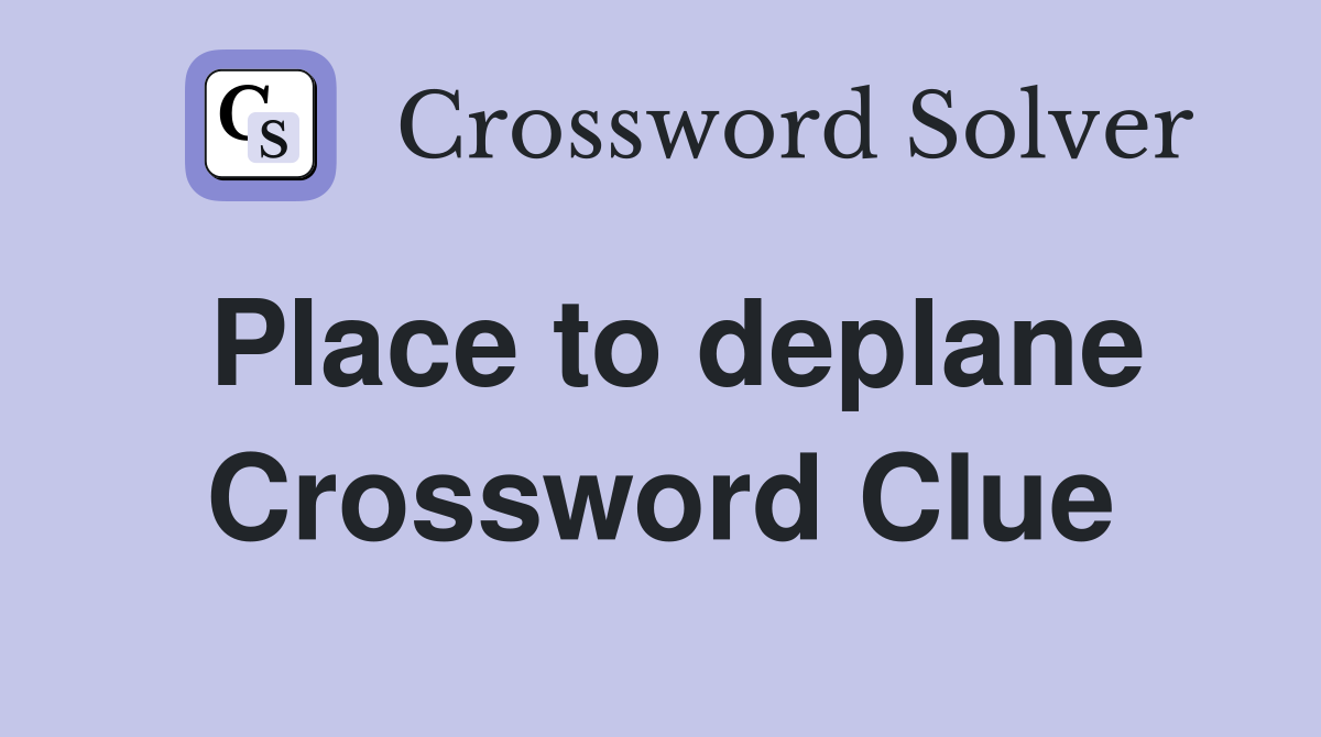 Place to deplane Crossword Clue
