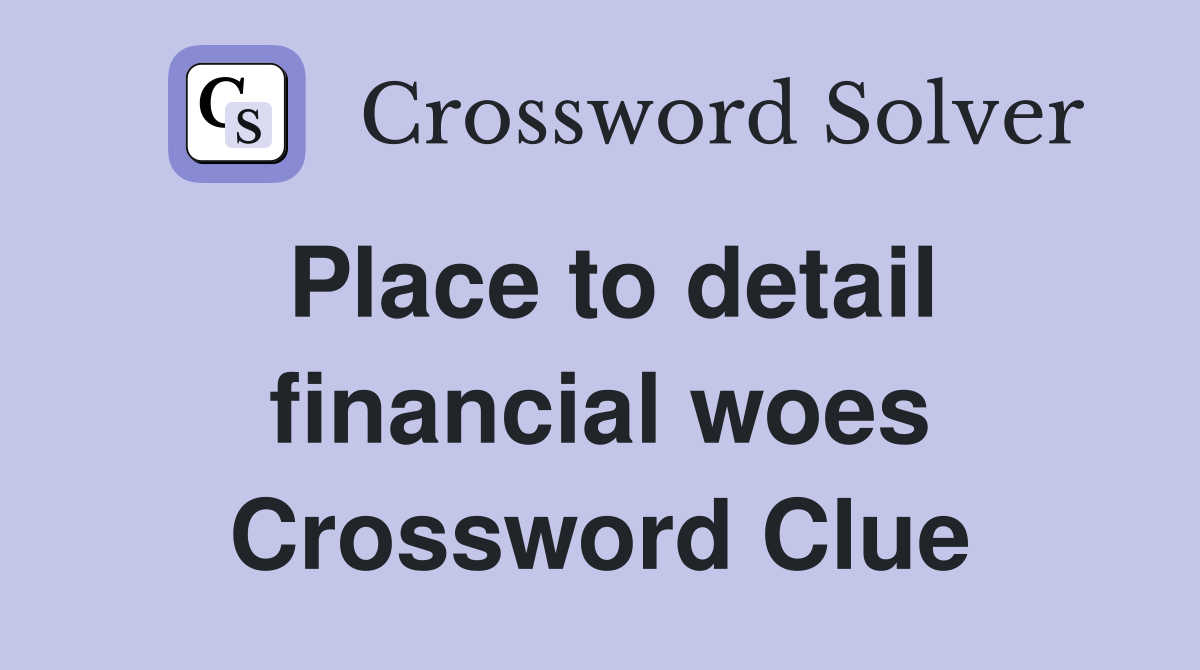 Place to detail financial woes Crossword Clue