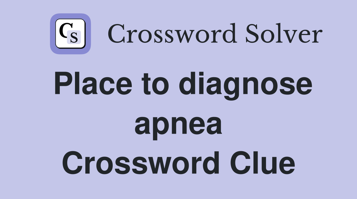 Place to diagnose apnea Crossword Clue