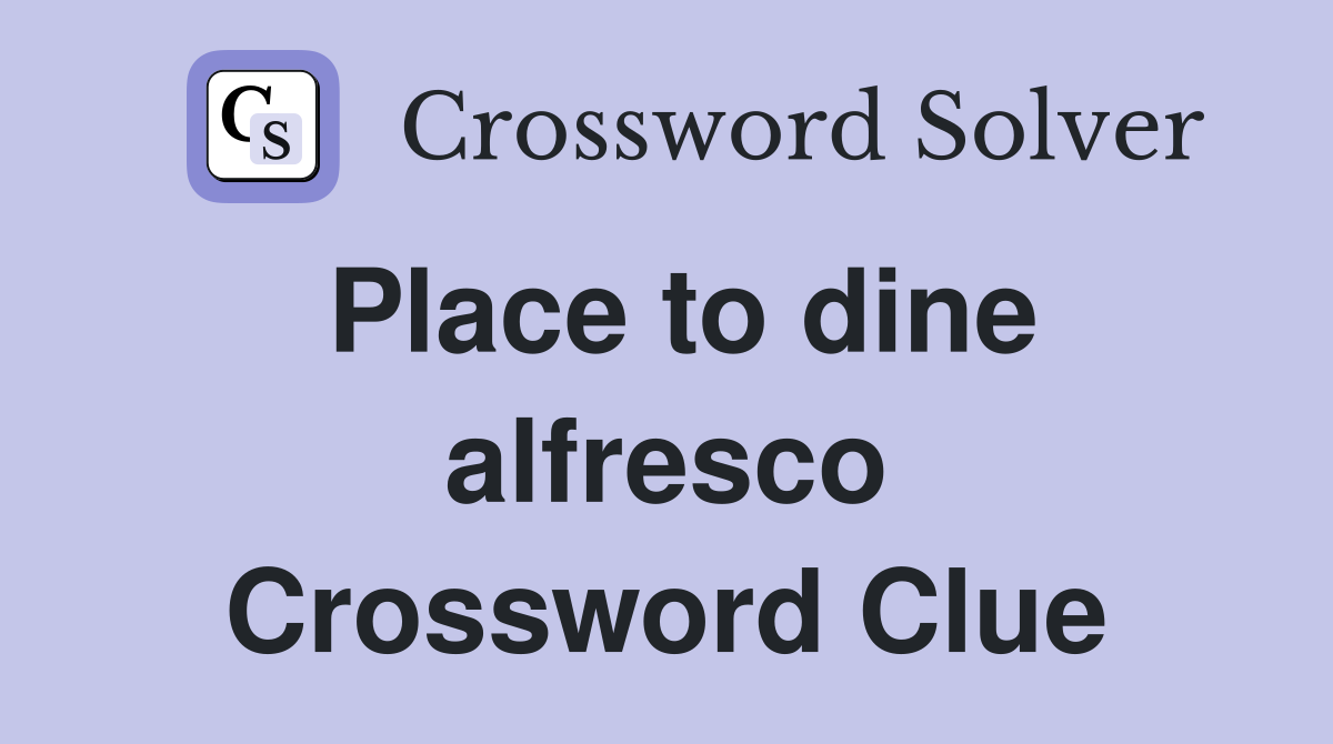 Place to dine alfresco Crossword Clue