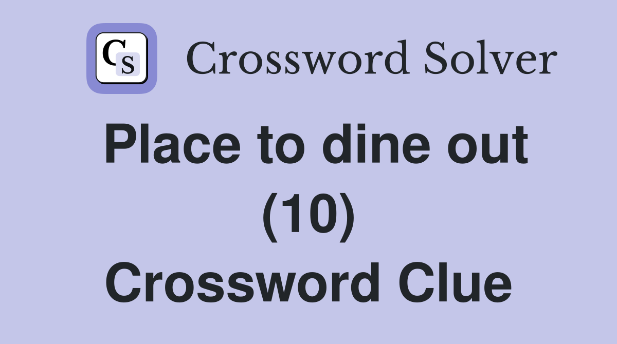 Place to dine out (10) Crossword Clue
