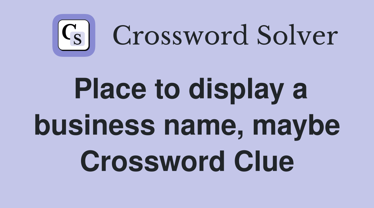 Place to display a business name, maybe Crossword Clue