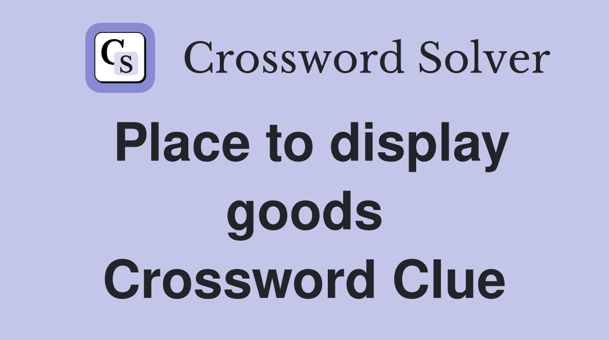 Place to display goods Crossword Clue