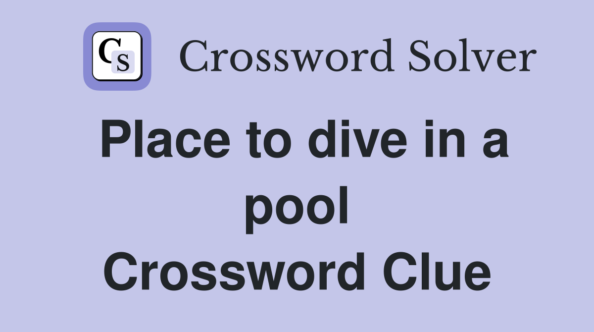 Place to dive in a pool Crossword Clue