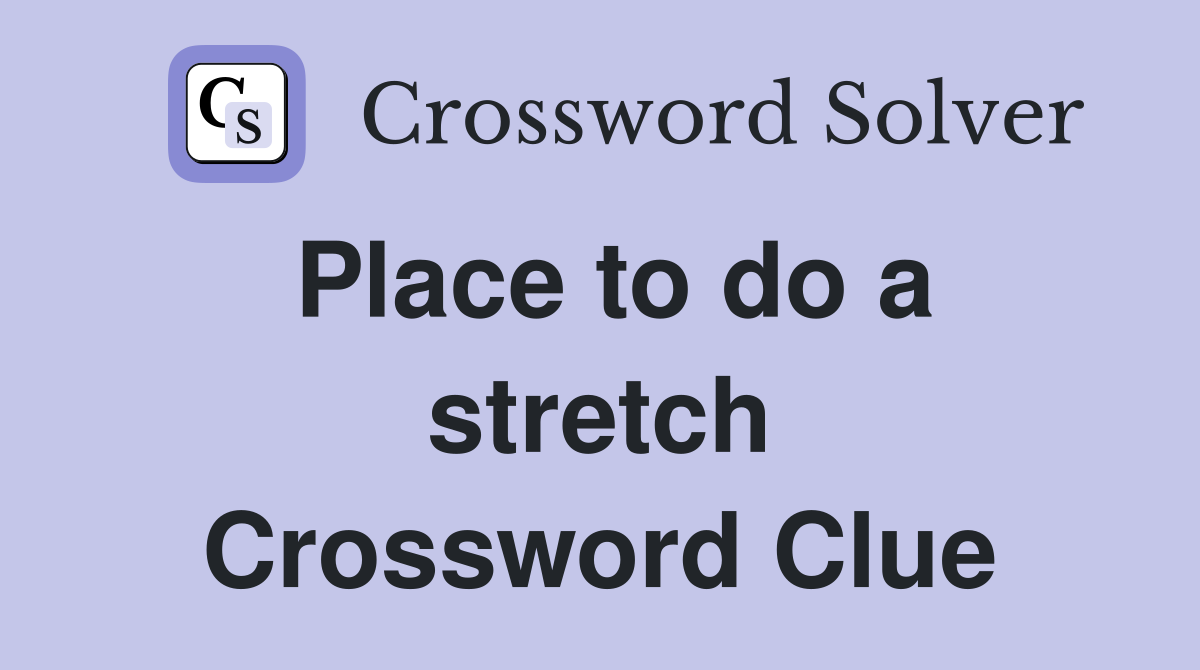 Place to do a stretch Crossword Clue