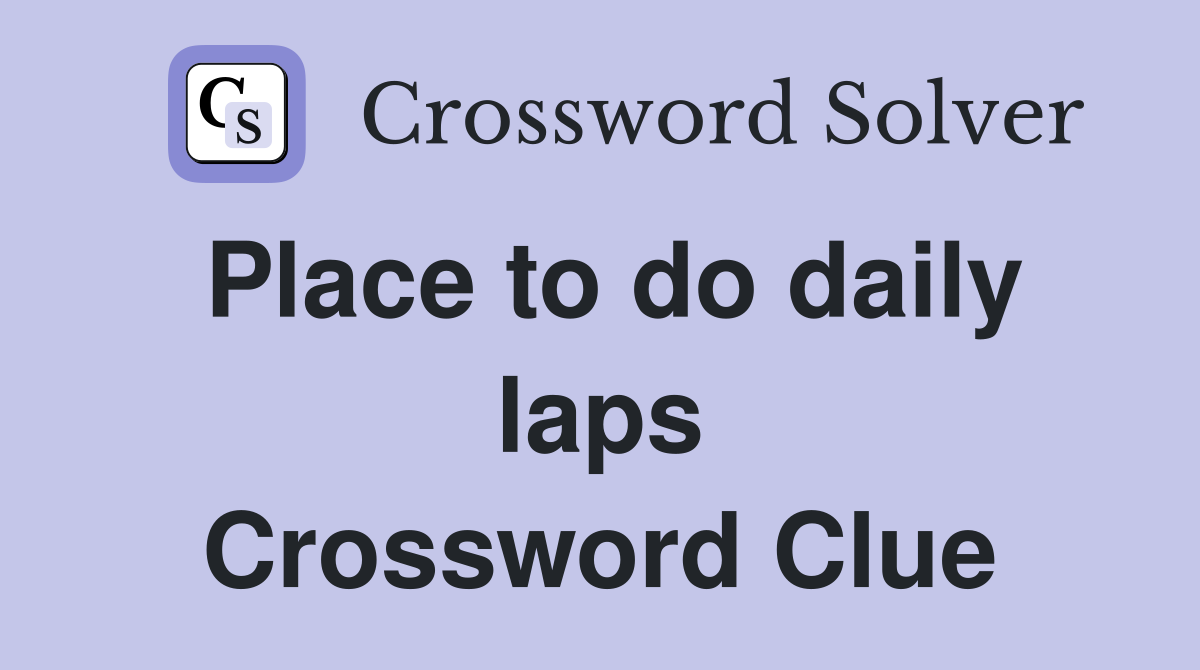 Place to do daily laps Crossword Clue