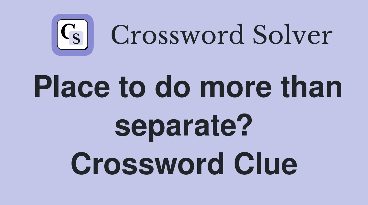 Place to do more than separate? Crossword Clue