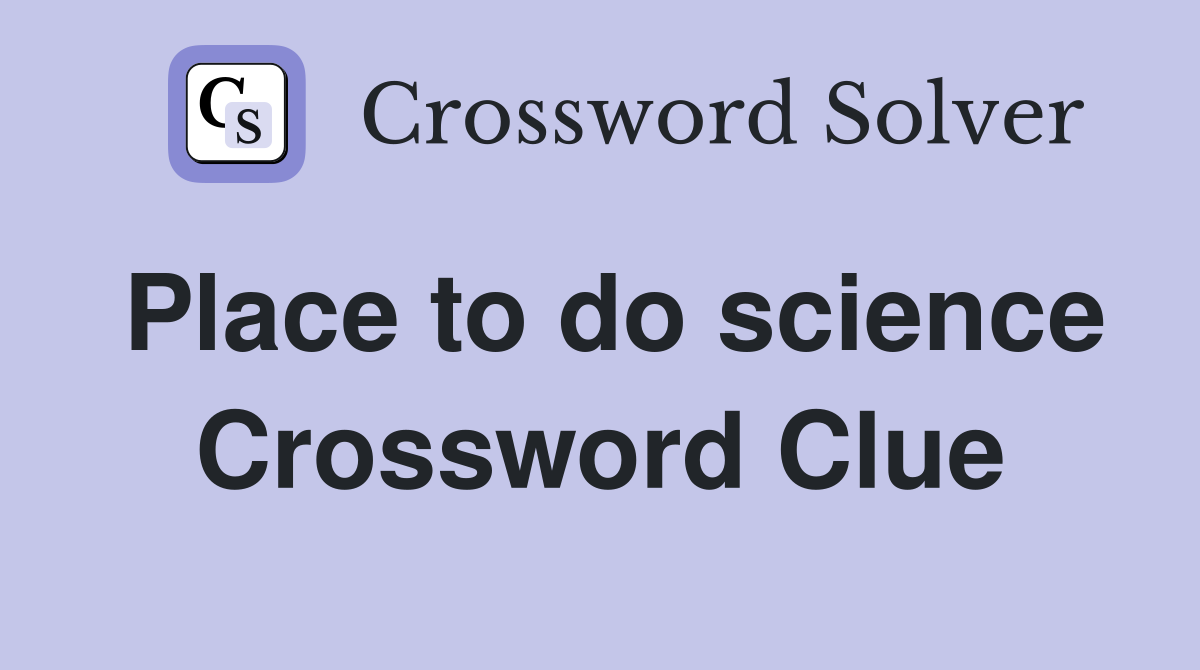 Place to do science Crossword Clue