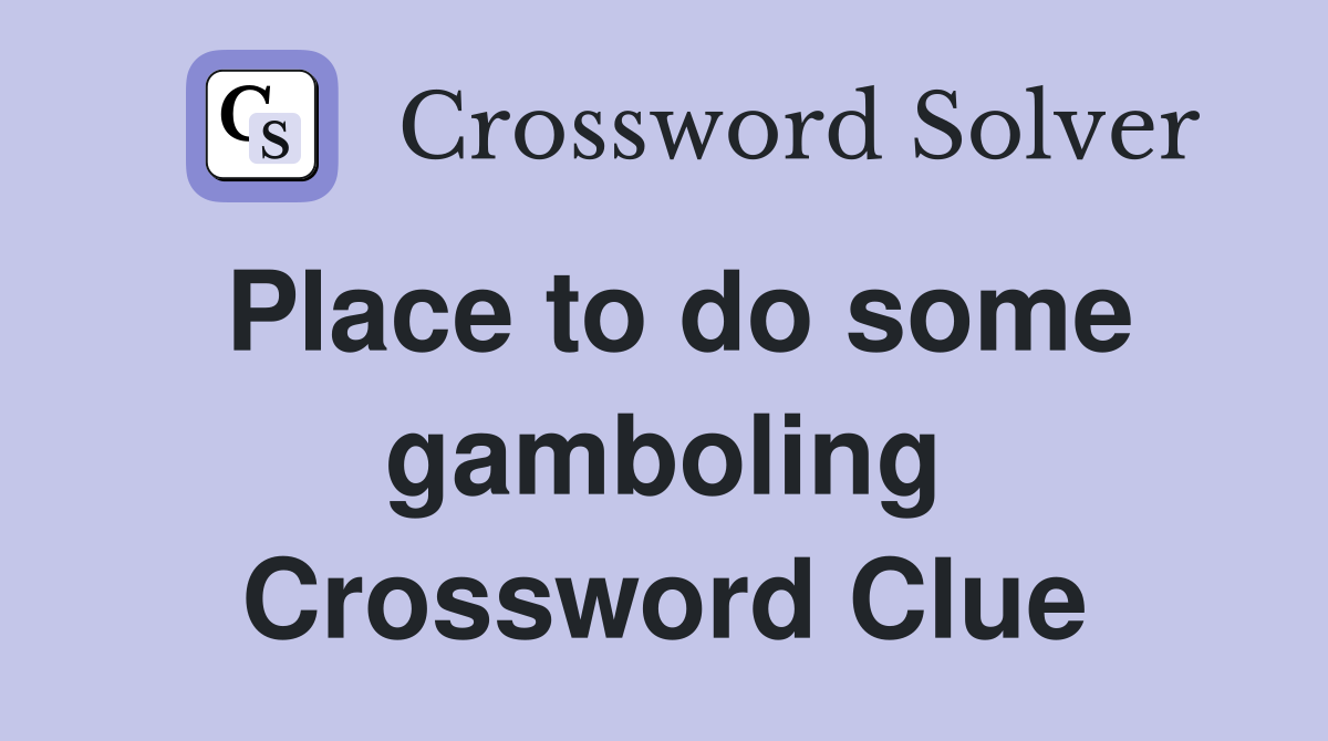 Place to do some gamboling Crossword Clue