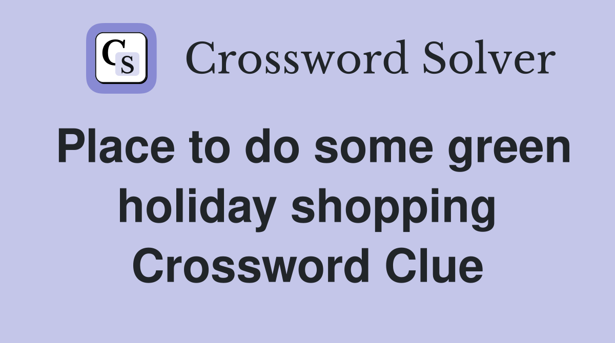 Place to do some green holiday shopping Crossword Clue