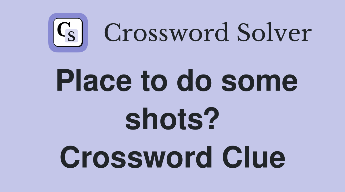 Place to do some shots? Crossword Clue