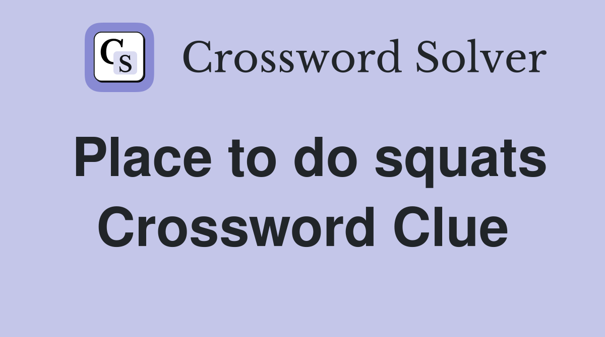 Place to do squats Crossword Clue