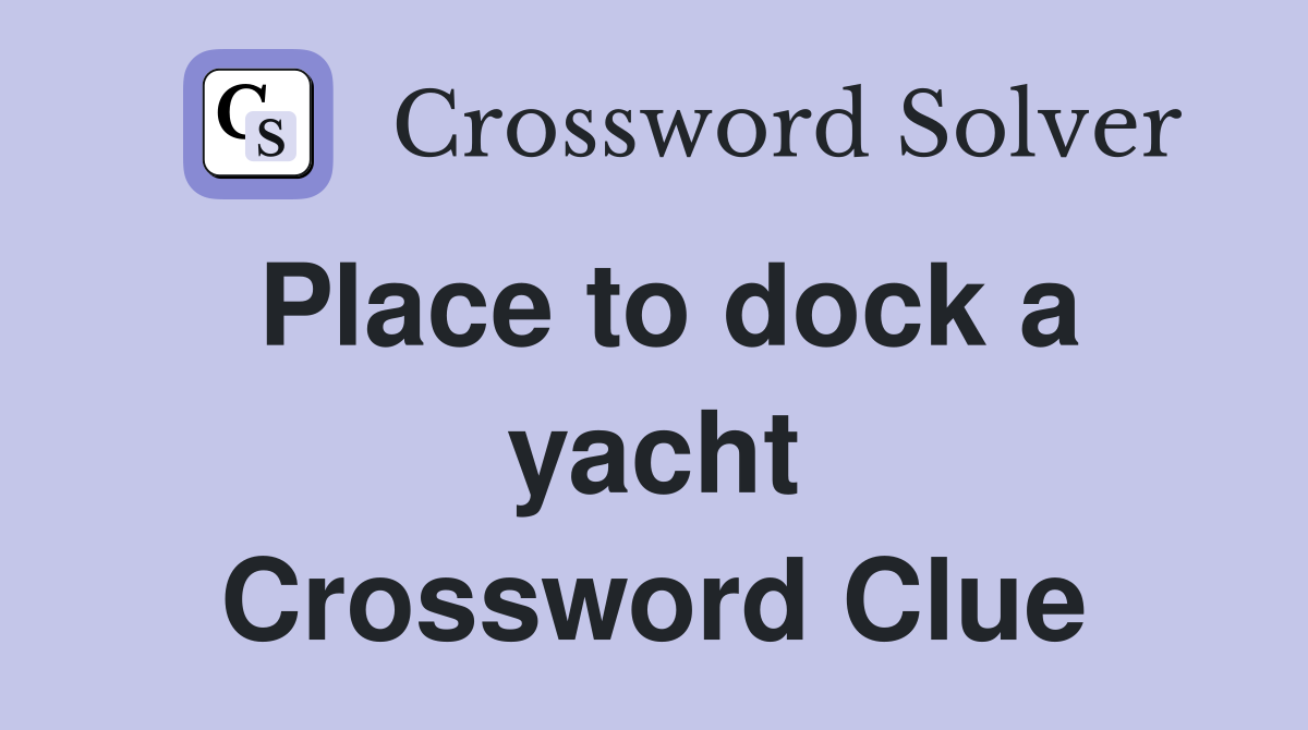 Place to dock a yacht Crossword Clue