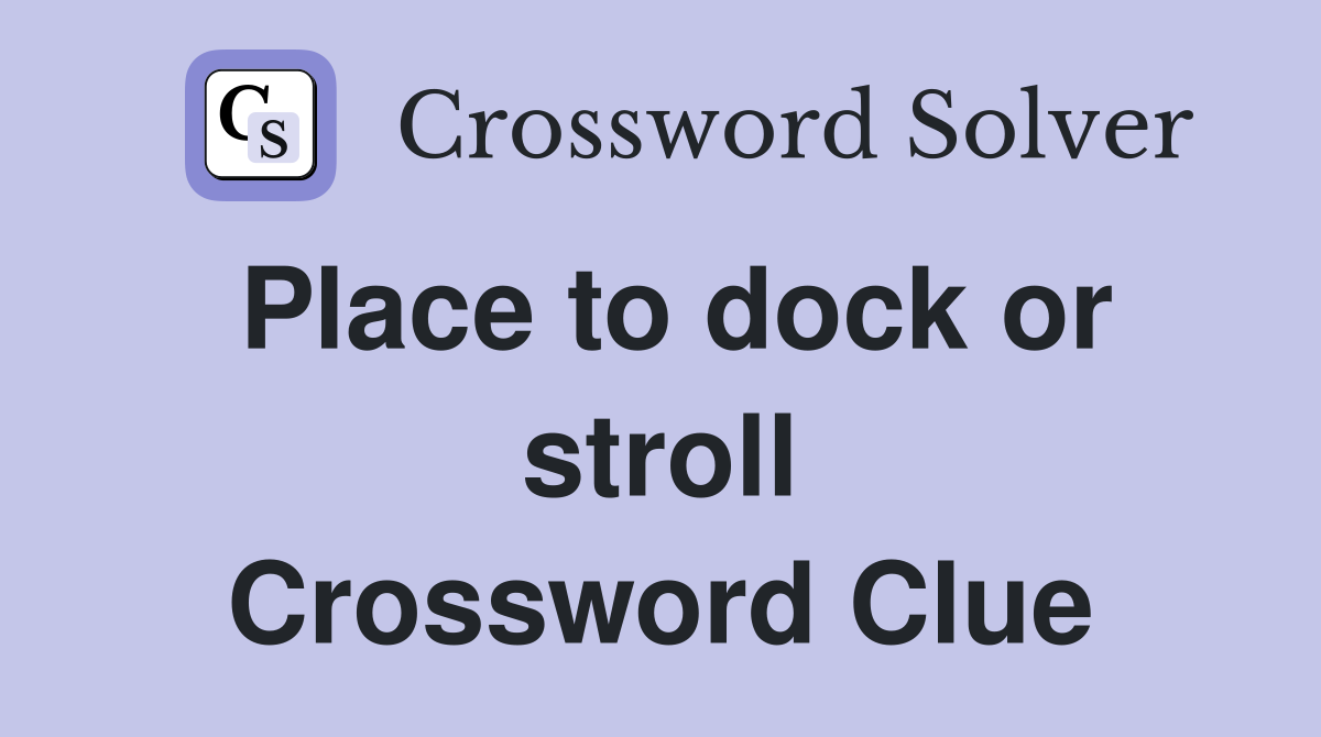 Place to dock or stroll Crossword Clue