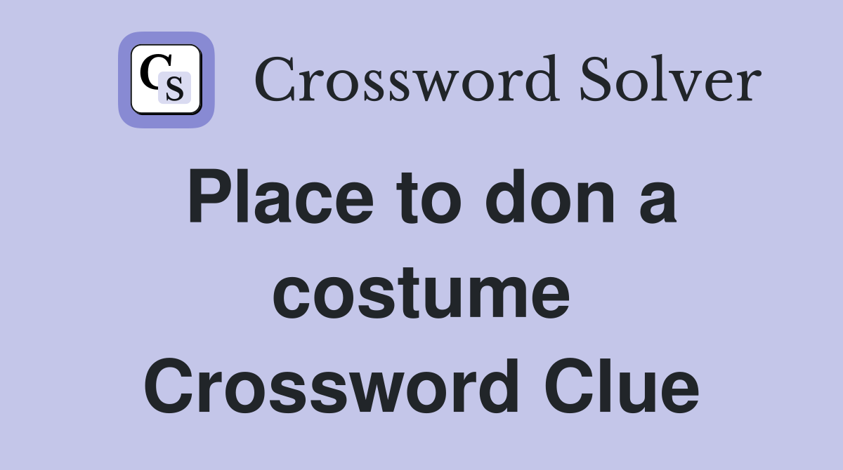 Place to don a costume Crossword Clue