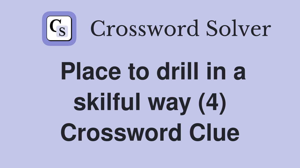 Place to drill in a skilful way (4) Crossword Clue
