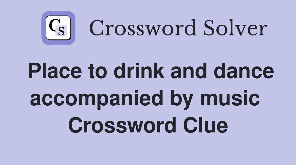 Place to drink and dance accompanied by music  Crossword Clue