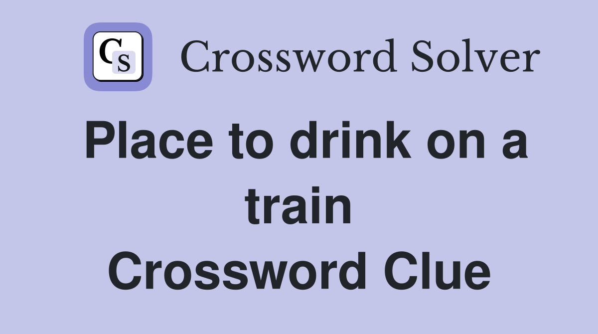 Place to drink on a train Crossword Clue