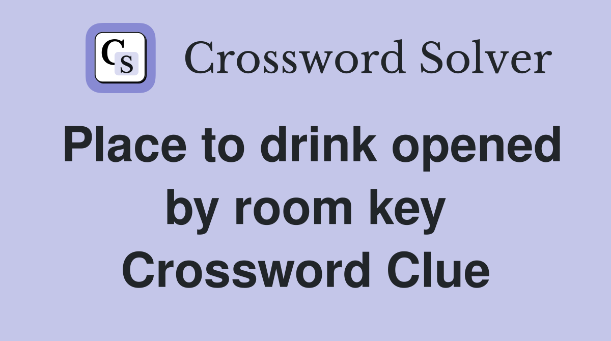 Place to drink opened by room key Crossword Clue