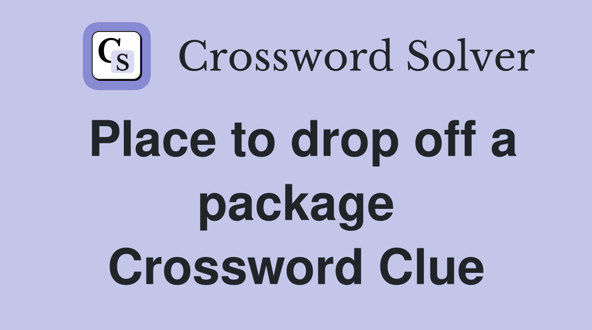 Place to drop off a package Crossword Clue