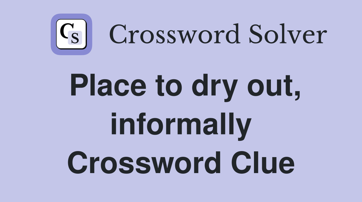 Place to dry out, informally Crossword Clue