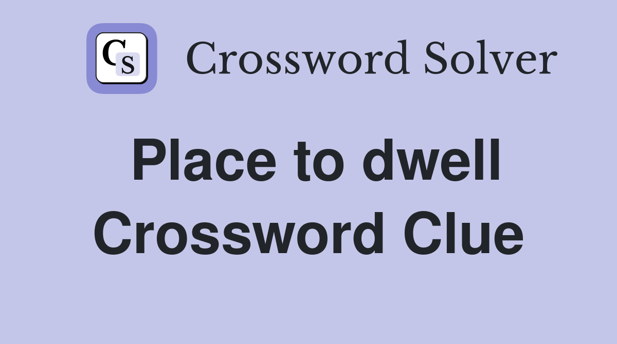 Place to dwell Crossword Clue