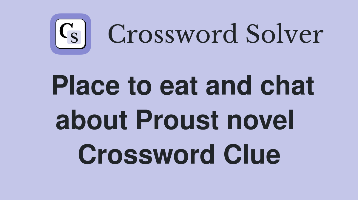 Place to eat and chat about Proust novel  Crossword Clue