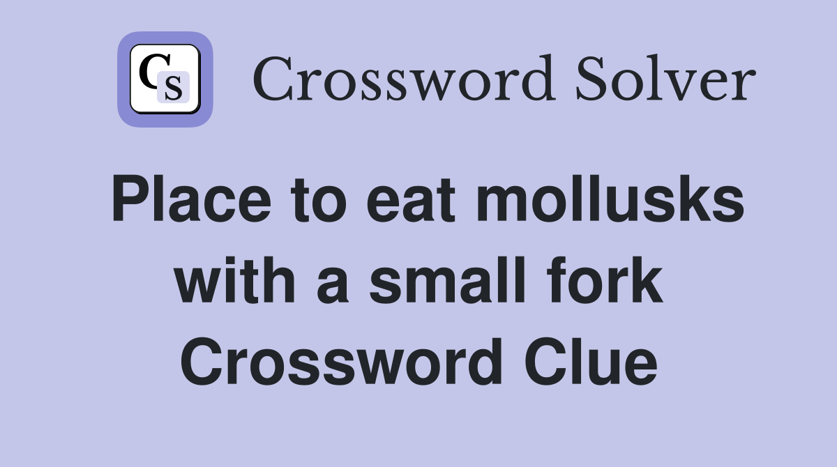 Place to eat mollusks with a small fork Crossword Clue