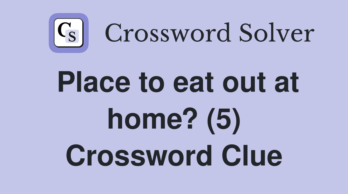 Place to eat out at home? (5) Crossword Clue