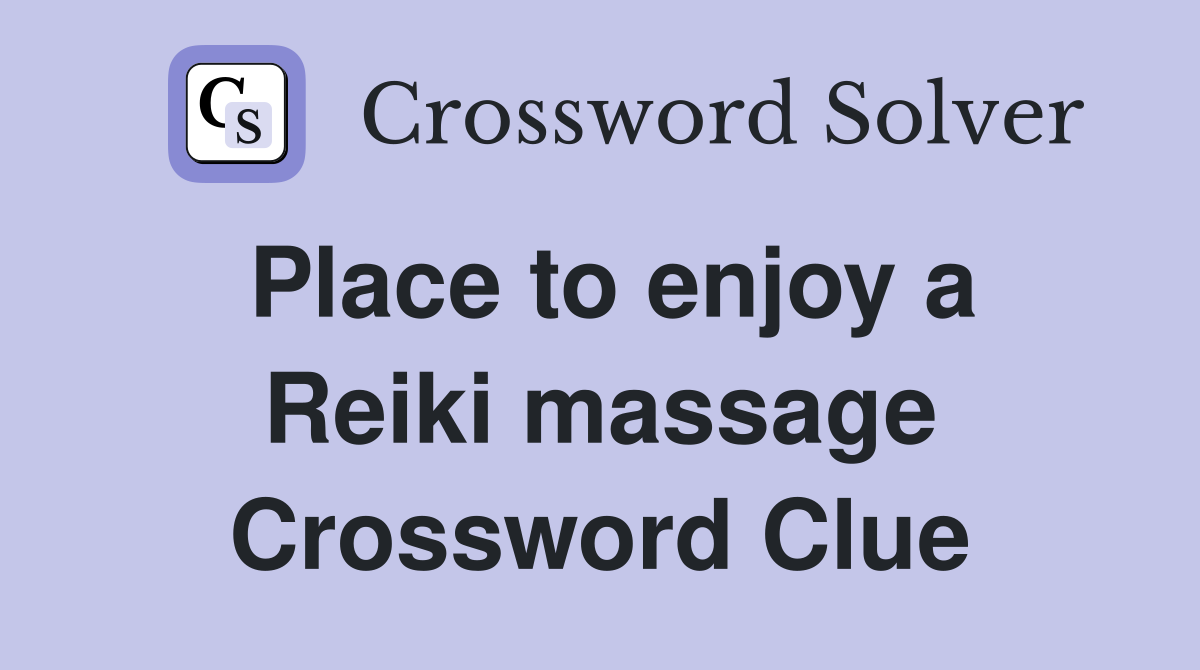 Place to enjoy a Reiki massage Crossword Clue
