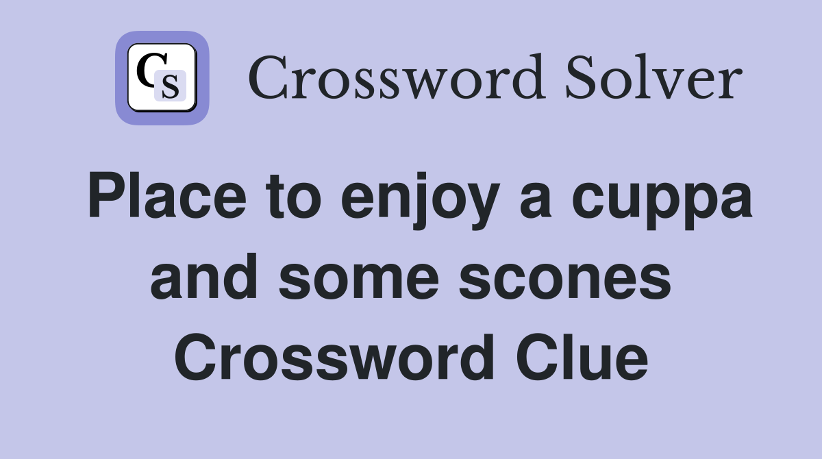 Place to enjoy a cuppa and some scones Crossword Clue