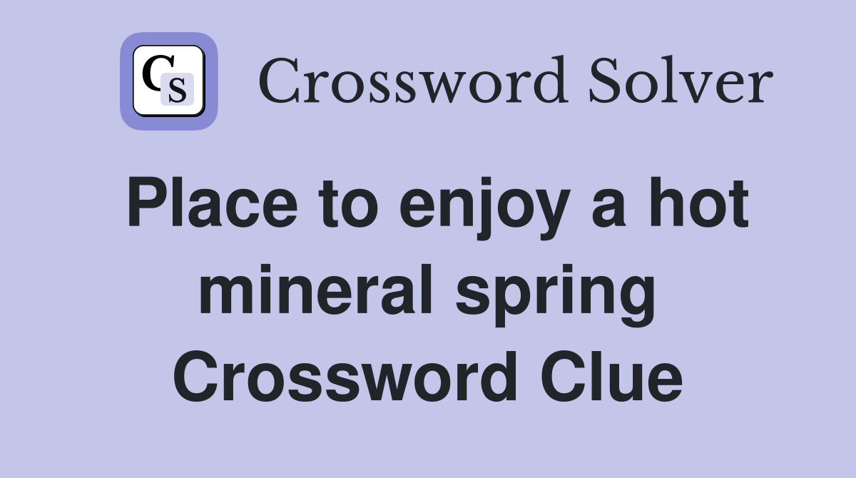 Place to enjoy a hot mineral spring Crossword Clue