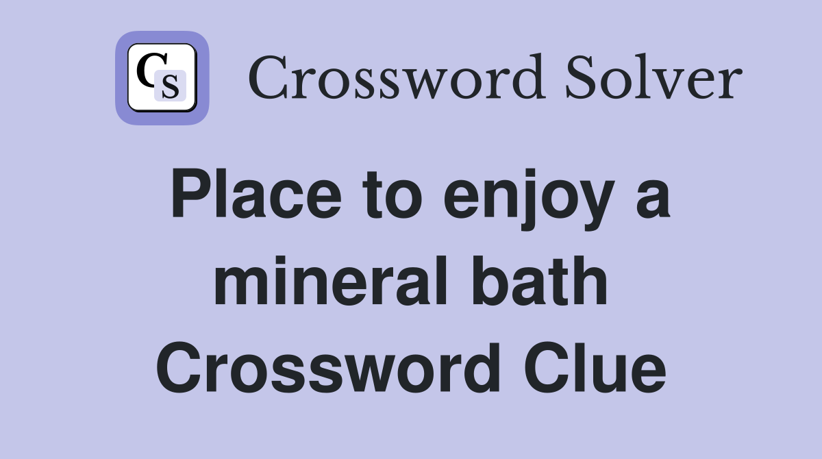 Place to enjoy a mineral bath Crossword Clue