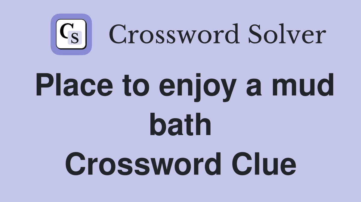 Place to enjoy a mud bath Crossword Clue
