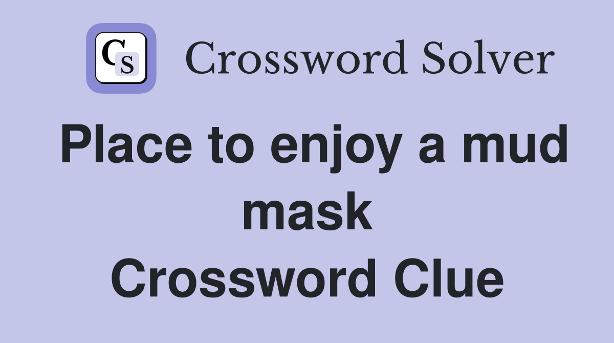 Place to enjoy a mud mask Crossword Clue