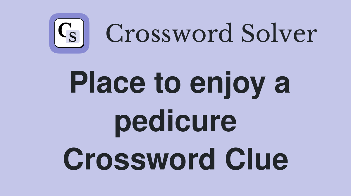 Place to enjoy a pedicure Crossword Clue