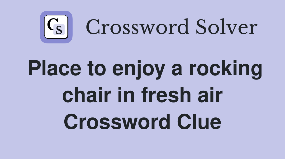 Place to enjoy a rocking chair in fresh air Crossword Clue