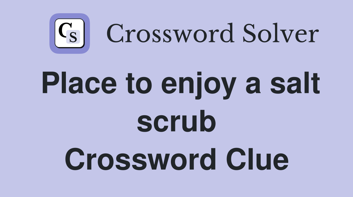 Place to enjoy a salt scrub Crossword Clue