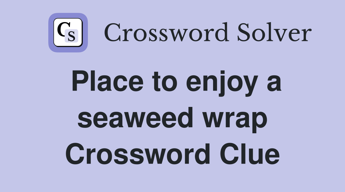 Place to enjoy a seaweed wrap Crossword Clue