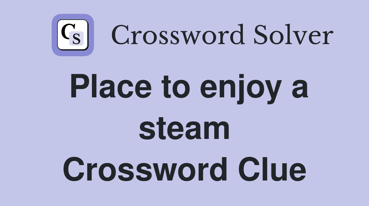 Place to enjoy a steam Crossword Clue