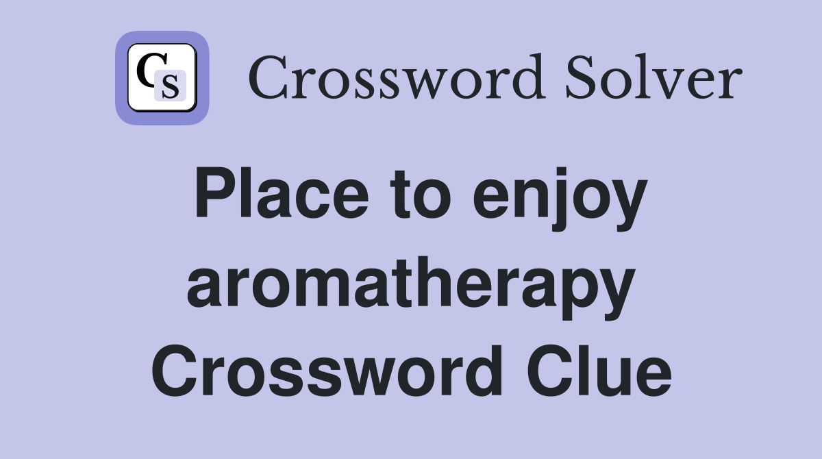 Place to enjoy aromatherapy Crossword Clue