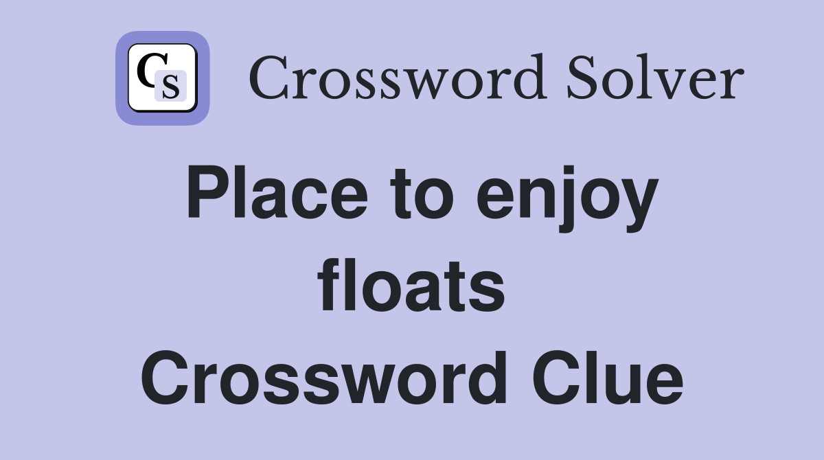 Place to enjoy floats Crossword Clue