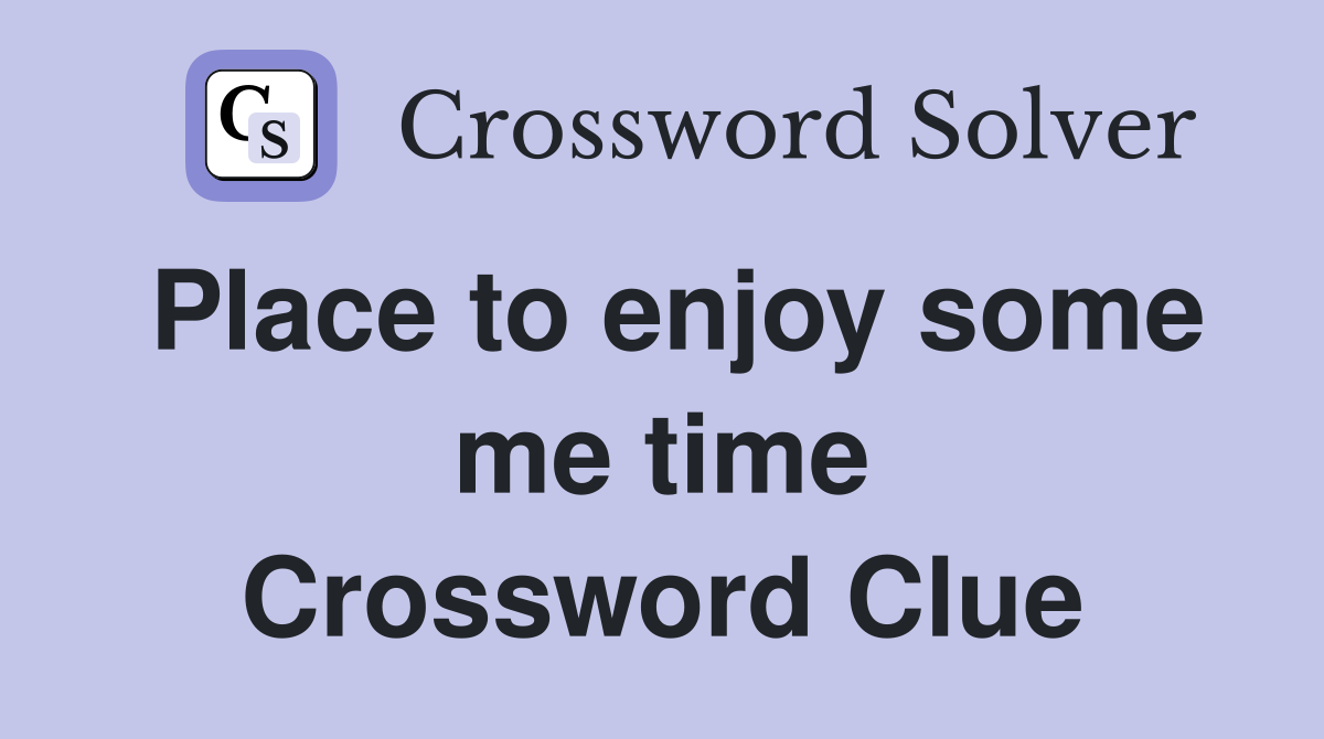 Place to enjoy some me time Crossword Clue