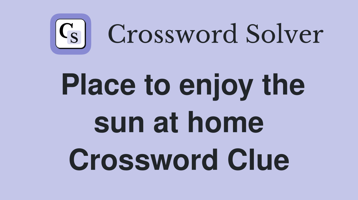Place to enjoy the sun at home Crossword Clue