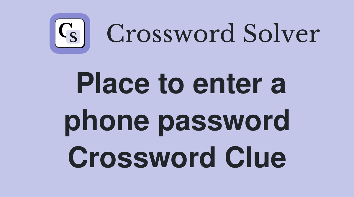 Place to enter a phone password Crossword Clue