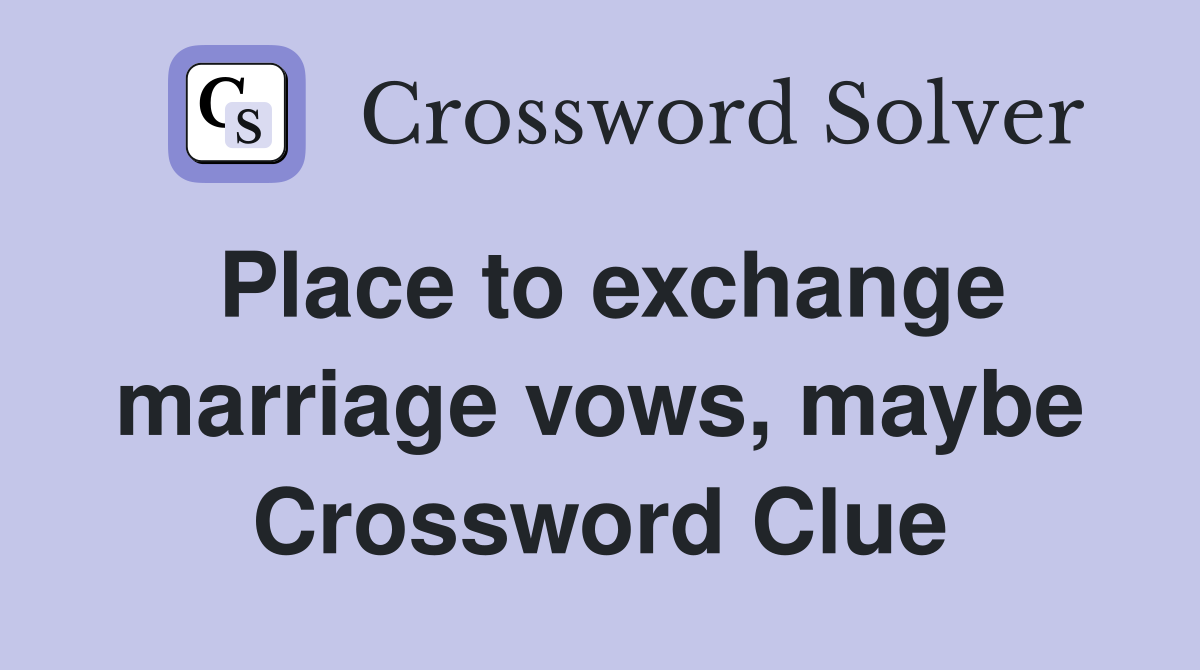 Place to exchange marriage vows, maybe Crossword Clue